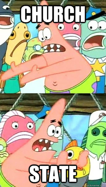 Church State  Push it somewhere else Patrick