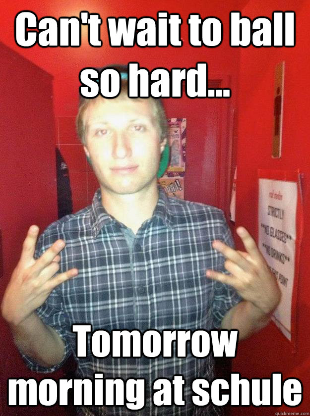Can't wait to ball so hard... Tomorrow morning at schule - Can't wait to ball so hard... Tomorrow morning at schule  Gangsta Jews