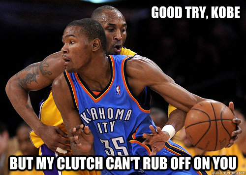 good try, kobe but my clutch can't rub off on you  Kevin Durant