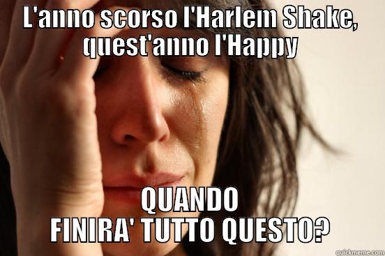 L'ANNO SCORSO L'HARLEM SHAKE, QUEST'ANNO L'HAPPY QUANDO FINIRA' TUTTO QUESTO? First World Problems