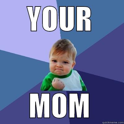 YOUR MOM Success Kid