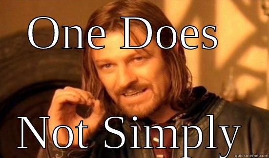 ONE DOES  NOT SIMPLY Boromir