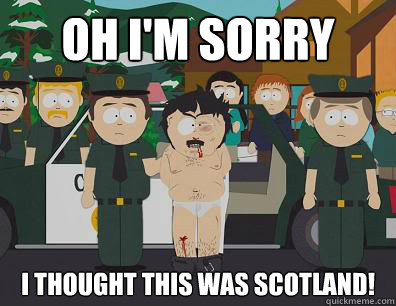 OH I'M SORRY I THOUGHT THIS WAS SCOTLAND!  Randy Marsh Sim