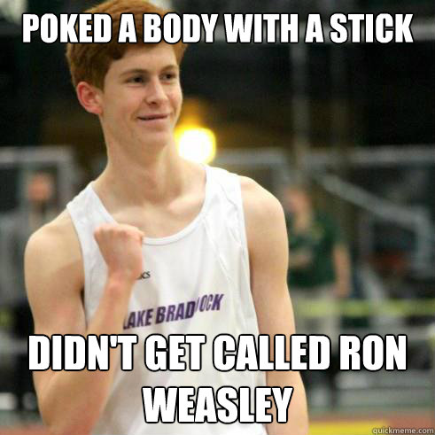 poked a body with a stick didn't get called ron weasley  Success Ginger