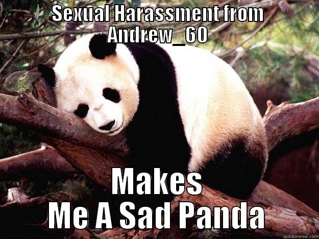SEXUAL HARASSMENT FROM ANDREW_60 MAKES ME A SAD PANDA Procrastination Panda