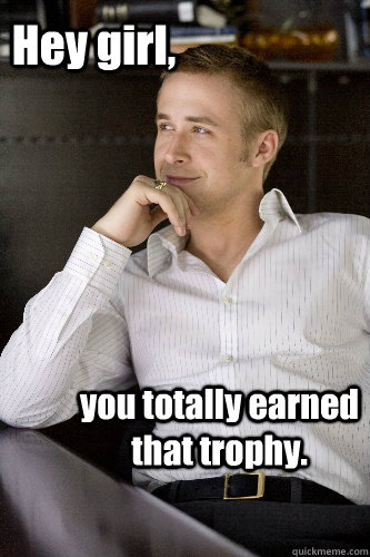 Hey girl, you totally earned that trophy.  Irish Dance Ryan Gosling