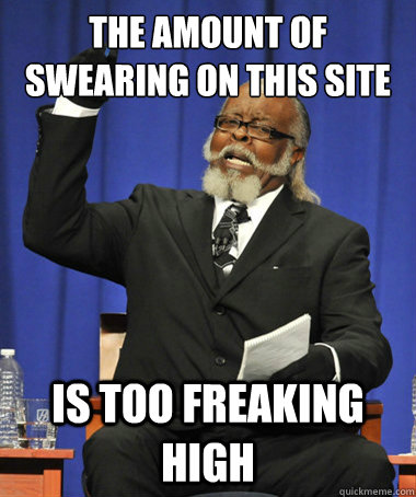 The amount of swearing on this site Is too freaking high  The Rent Is Too Damn High