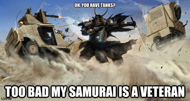 Oh, you have tanks? Too bad my Samurai is a Veteran - Oh, you have tanks? Too bad my Samurai is a Veteran  Civilization Logic