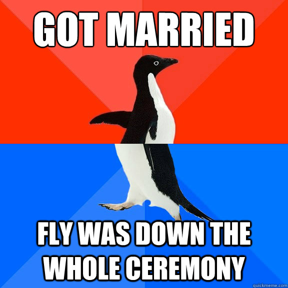 got married  fly was down the whole ceremony - got married  fly was down the whole ceremony  Misc