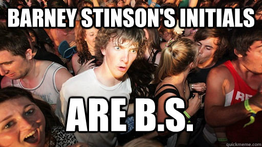 barney stinson's initials are B.s.  Sudden Clarity Clarence