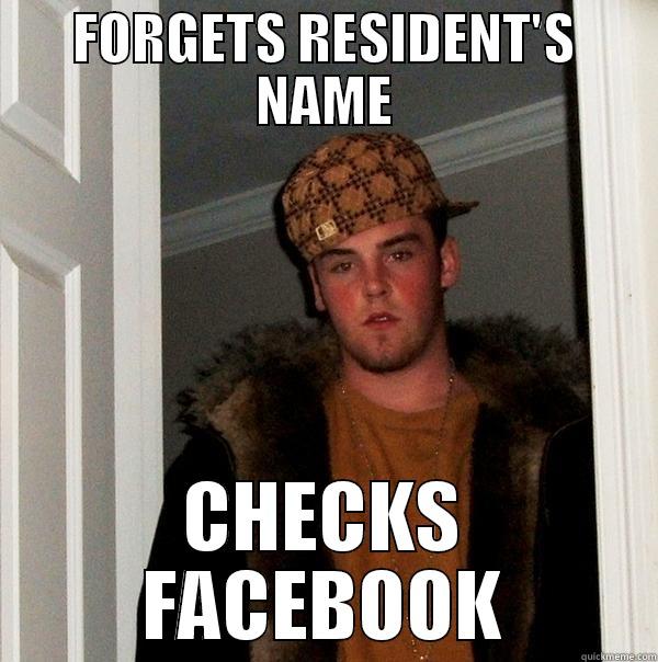 FORGETS RESIDENT'S NAME CHECKS FACEBOOK Scumbag Steve