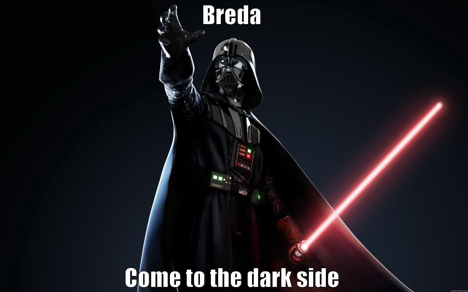 Darth Vader meme - BREDA COME TO THE DARK SIDE Misc