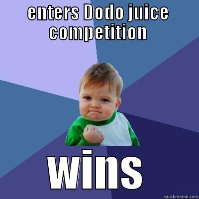 ENTERS DODO JUICE COMPETITION WINS Success Kid