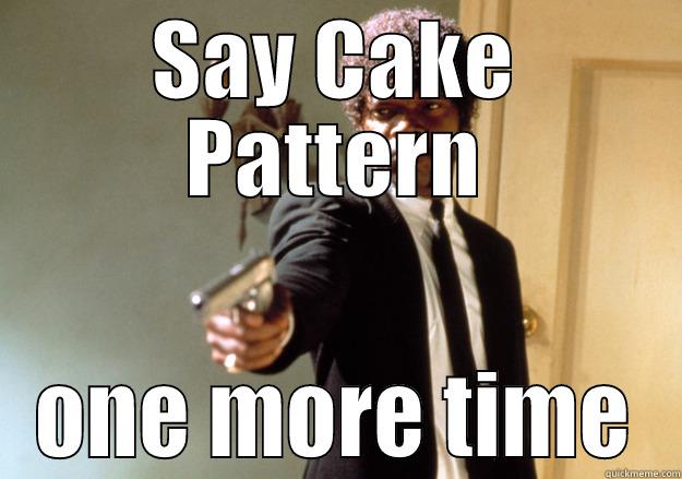 SAY CAKE PATTERN ONE MORE TIME Samuel L Jackson