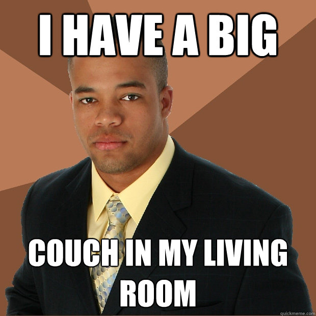 I have a big  couch in my living room  - I have a big  couch in my living room   Successful Black Man