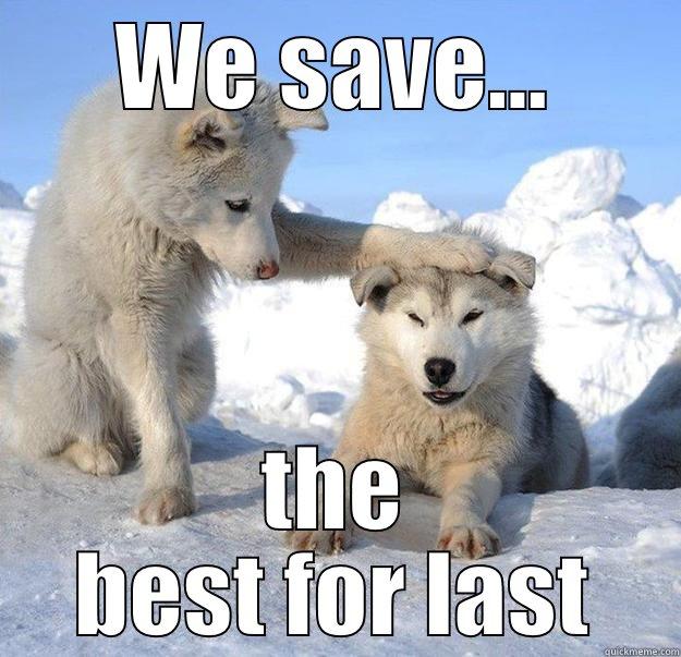 WE SAVE... THE BEST FOR LAST Caring Husky