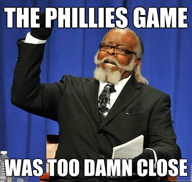 The Phillies Game Was Too Damn Close  Jimmy McMillan