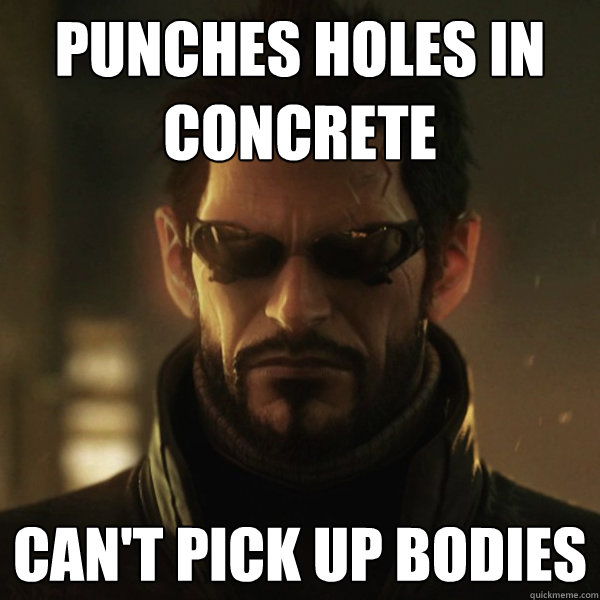 Punches holes in concrete can't pick up bodies - Punches holes in concrete can't pick up bodies  Adam Jensen