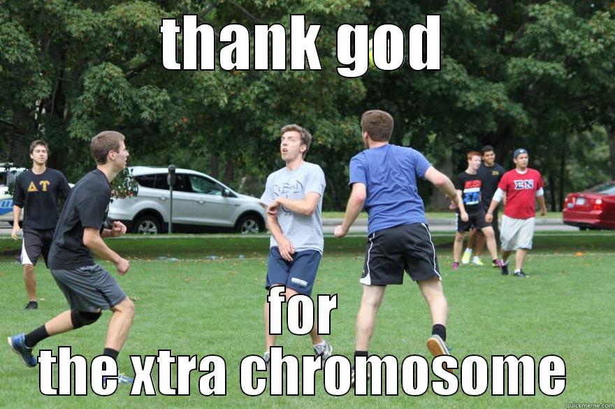 THANK GOD FOR THE XTRA CHROMOSOME Misc