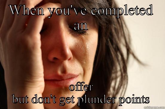 WHEN YOU'VE COMPLETED AN OFFER BUT DON'T GET PLUNDER POINTS First World Problems