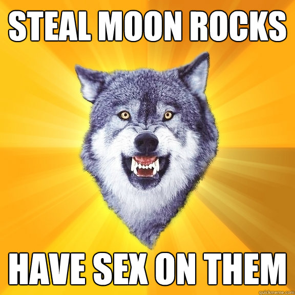 Steal Moon Rocks Have sex on them - Steal Moon Rocks Have sex on them  Courage Wolf
