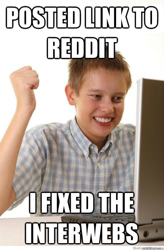 Posted link to Reddit I fixed the Interwebs - Posted link to Reddit I fixed the Interwebs  First Day On Internet Kid