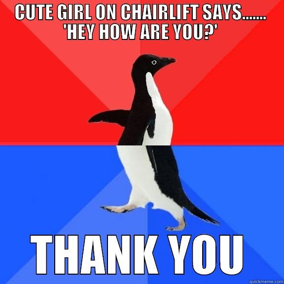 CHAIRLIFT FAIL - CUTE GIRL ON CHAIRLIFT SAYS....... 'HEY HOW ARE YOU?' THANK YOU Socially Awksome Penguin