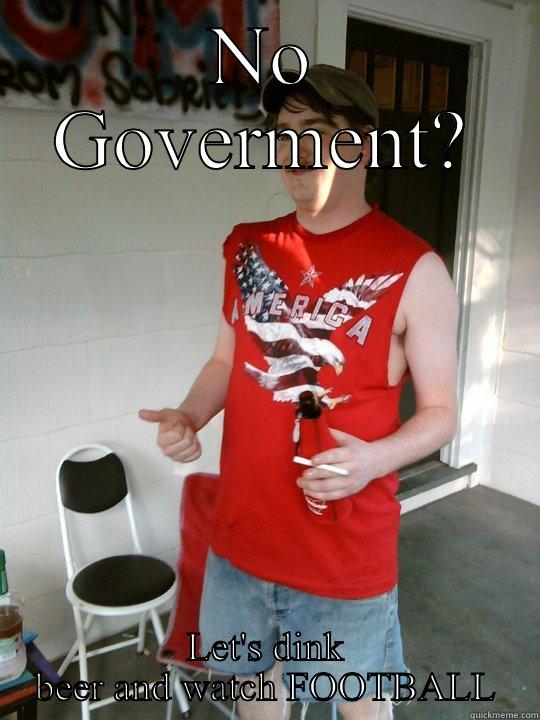 NO GOVERMENT? LET'S DINK BEER AND WATCH FOOTBALL Redneck Randal