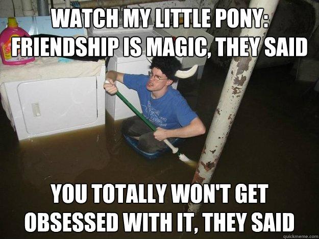 Watch My little pony: friendship is magic, they said you totally won't get obsessed with it, they said  Laundry viking