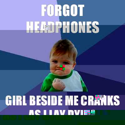 Forgot headphones Girl beside me cranks As I Lay Dying  Success Kid