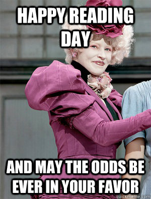 Happy Reading Day and May the odds be ever in your favor - Happy Reading Day and May the odds be ever in your favor  May the odds be ever in your favor