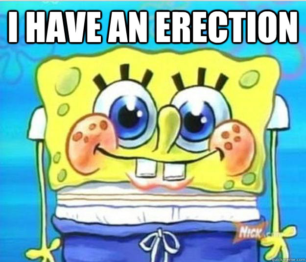 I have an erection  - I have an erection   Horny Spongebob