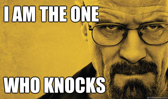 I AM THE ONE WHO KNOCKS - I AM THE ONE WHO KNOCKS  Breaking Bad