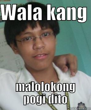 WALA KANG   MALOLOKONG  POGI DITO Misc