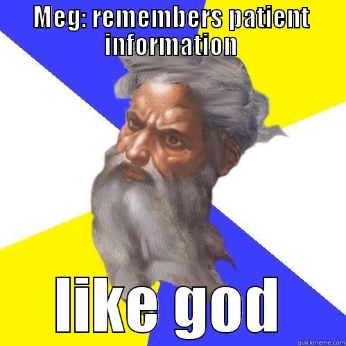 MEG: REMEMBERS PATIENT INFORMATION LIKE GOD Advice God