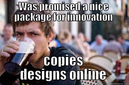WAS PROMISED A NICE PACKAGE FOR INNOVATION COPIES DESIGNS ONLINE Lazy College Senior