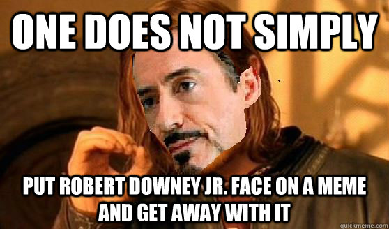 ONE DOES NOT SIMPLY Put Robert Downey Jr. face on a meme and get away with it - ONE DOES NOT SIMPLY Put Robert Downey Jr. face on a meme and get away with it  Misc