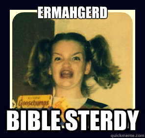 ERMAHGERD Bible Sterdy - ERMAHGERD Bible Sterdy  ermagherd insterhgrhem