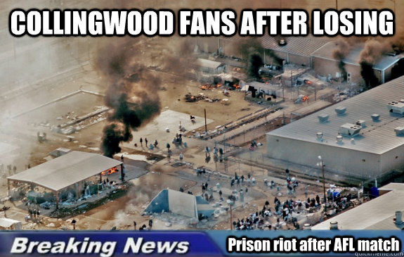 COLLINGWOOD FANS AFTER LOSING Prison riot after AFL match  