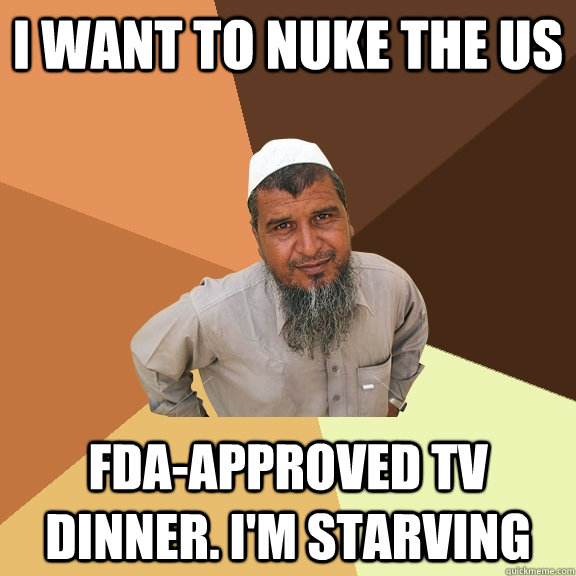 I want to nuke the US FDA-approved TV dinner. I'm starving  Ordinary Muslim Man