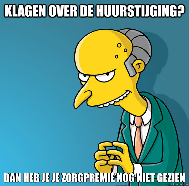 Klagen over de huurstijging? Dan heb je je zorgpremie nog niet gezien  Mr Stef Blok Burns