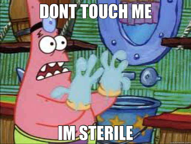 DONT TOUCH ME IM STERILE  sterile Patrick