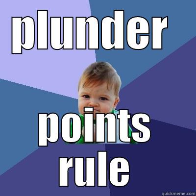 PLUNDER  POINTS RULE Success Kid