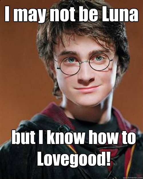 I may not be Luna but I know how to Lovegood!  