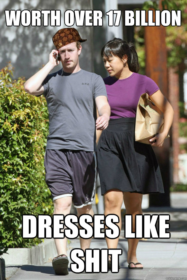 WORTH OVER 17 BILLION DRESSES LIKE SHIT - WORTH OVER 17 BILLION DRESSES LIKE SHIT  Scumbag Zuckerberg