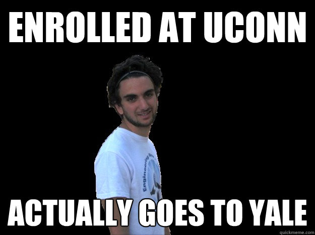 ENROLLED AT UCONN ACTUALLY GOES TO YALE  