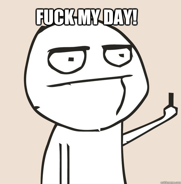 Fuck My Day!   Middle Finger FU