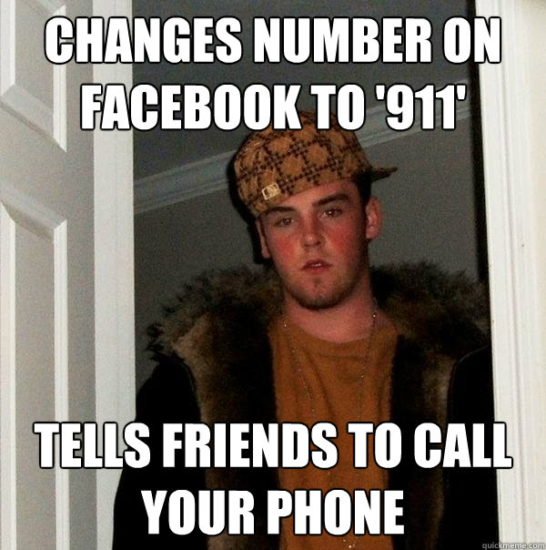 Changes Number on Facebook to '911' Tells friends to call your phone  Scumbag Steve