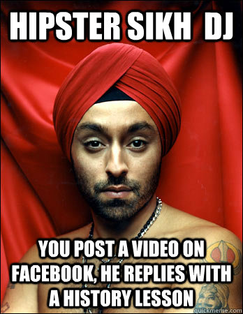Hipster sikh  dj you post a video on facebook, he replies with a history lesson  