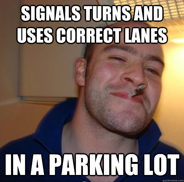 Signals turns and uses correct lanes in a parking lot Misc quickmeme